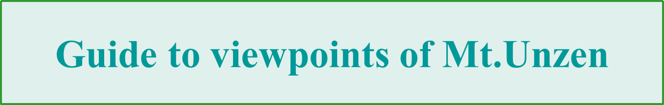 Guide to viewponts of Mt.Unzen