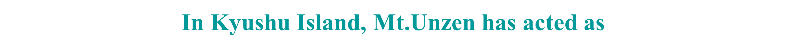 In Kyushu Island, Mt.Unzen has acted as